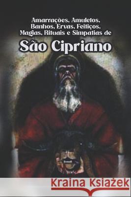 Amarrações, Amuletos, Banhos, Ervas, Feitiços, Magias, Rituais e Simpatias de São Cipriano Élida Alexandre 9798872742661