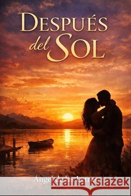 Después del Sol: Ángel de las Letras Gómez Da Luz, Miguel 9798872917601