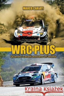 Wrc Plus: Quando i cavalli avevano un'anima Marco Cariati 9798872934806 Independently Published