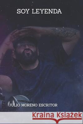 Soy Leyenda Julio Moreno Escri Julio Moreno Guisado 9798872940418