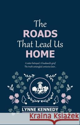 The Roads That Lead Us Home Lynne Kennedy 9798873118113