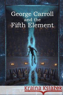 George Carroll and the Fifth Element Steadman, T. P. G. 9798873246403 Independently Published