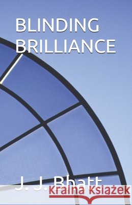 Blinding Brilliance J J Bhatt 9798873368273