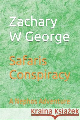 Safaris Conspiracy: A Nephos Adventure Zachary William George 9798873576784