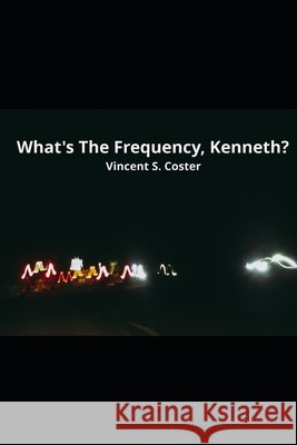 What's The Frequency, Kenneth? Vincent S Coster 9798873846429