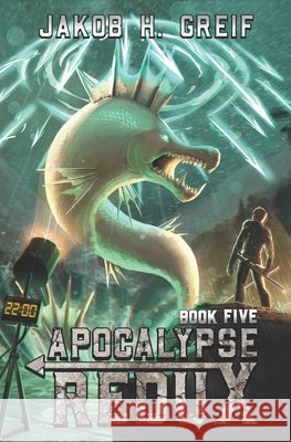 Apocalypse Redux - Book 5 Jakob H Greif 9798874123642