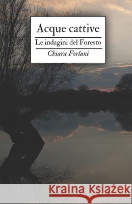 Acque cattive: Le indagini del Foresto Chiara Forlani 9798874173081