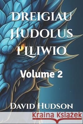 Dreigiau Hudolus i Lliwio: Volume 2 David Hudson 9798874392802