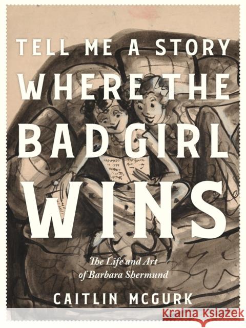 Tell Me a Story Where the Bad Girl Wins: The Life and Art of Barbara Shermund  9798875000041 Fantagraphics