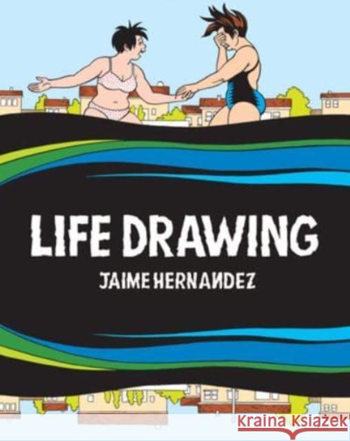 Life Drawing: A Love and Rockets Collection Jaime Hernandez 9798875000492