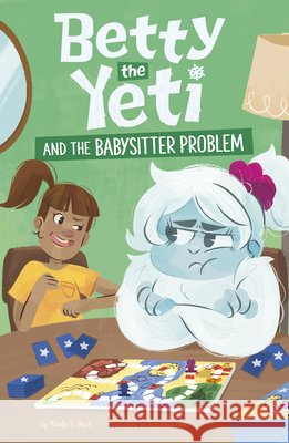 Betty the Yeti and the Babysitter Problem Fant, Antonella, Marx, Mandy R. 9798875212772 Picture Window Books
