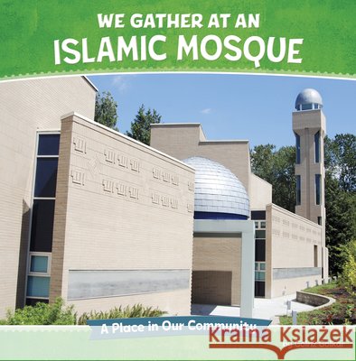 We Gather at an Islamic Mosque: A Place in Our Community Golkar, Golriz 9798875223167