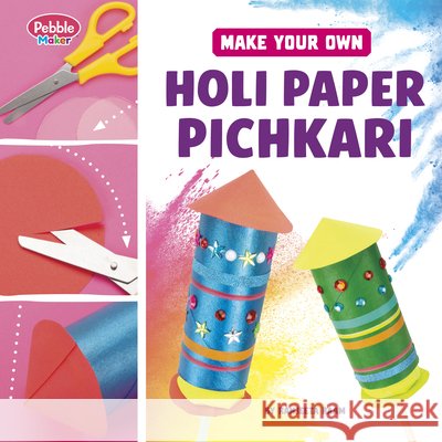 Make Your Own Holi Paper Pichkari Raam, Ranjeeta 9798875246425 Pebble Books