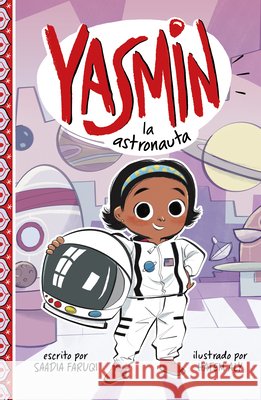 Yasmin La Astronauta (Yasmin the Astronaut) Faruqi, Saadia, Aly, Hatem 9798875261183 Picture Window Books