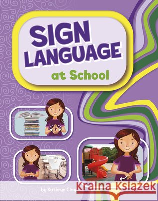 Sign Language at School Lucas, Margeaux, Clay, Kathryn 9798875278129 Pebble Books