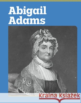 Abigail Adams Larsen, Ib 9798875314001 Capstone Value Library