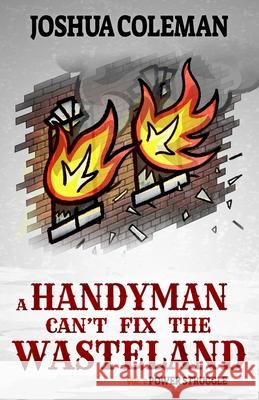 A Handyman Can't Fix The Wasteland Vol. 2: Power Struggle (Dark Comedy Light Novel) Joshua Coleman 9798875645655