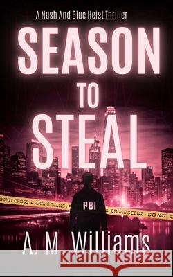 Season To Steal: A Nash and Blue Heist Thriller Annemarie Williams 9798876046161
