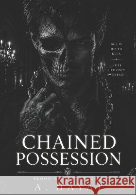 Chained Possession: A Dark Organized Crime Romantic Thriller A Hayat 9798876068910
