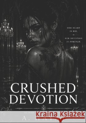 Crushed Devotion: A Dark Organized Crime Romantic Thriller A Hayat 9798876077400