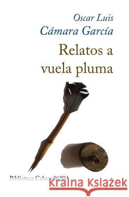 Relatos a vuela pluma Oscar Luis Cámara García 9798876145093