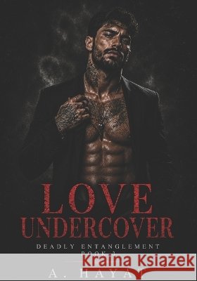 Love Undercover: A Dark Mafia Romance A Hayat 9798876174109