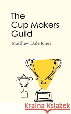 The Cup Makers Guild Matthew Dale Jones 9798876660060
