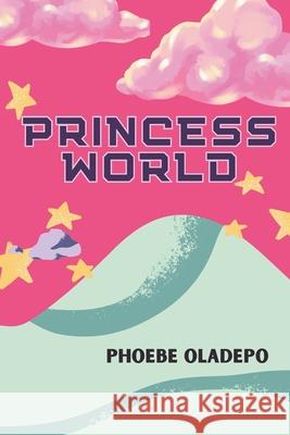 Princess World Phoebe Oladepo 9798876671998