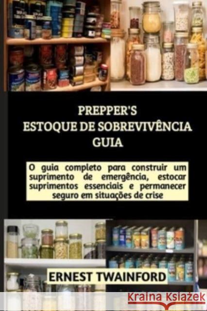 Prepper's Estoque de Sobrevivencia Guia Ernest Twainford 9798876774675 Independently Published