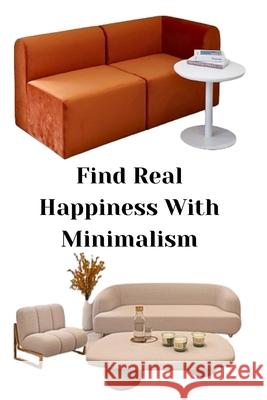 Find Real Happiness With Minimalism Zulfiqar Khan 9798877040182