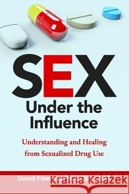 Sex Under the Influence David, PhD Fawcett 9798877069190 Independently Published