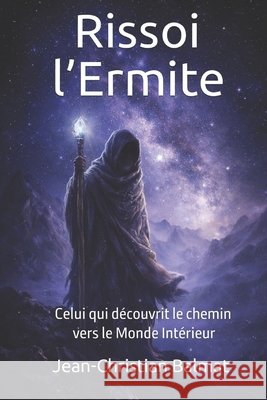 Rissoi l'Ermite: Celui qui découvrit le chemin vers le Monde Intérieur Balmat, Jean-Christian 9798877145986 Independently Published