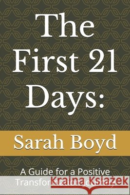 The First 21 Days: A Guide for a Positive Transformation Journey Sarah Boyd 9798877176386
