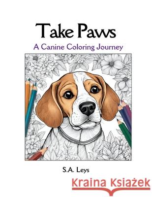 Take Paws: A Canine Coloring Journey S a Leys 9798877695191