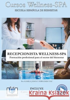 Recepcionista Wellness-Spa: Formación profesional para el sector del bienestar Fernando Vaz, Kamila Janos 9798877711556 Independently Published