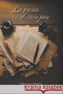 Le procès de mon père Mansour Khelifa 9798877754898
