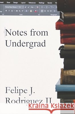 Notes from Undergrad Rodriguez, Felipe J., II 9798877773257