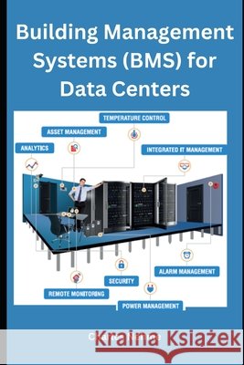 Building Management Systems (BMS) for Data Centers Charles Nehme 9798878064989 Independently Published