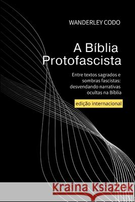 A Bíblia Protofascista Wanderley Codo 9798878081191
