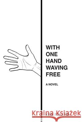 With One Hand Waving Free Ken Fuller 9798878175180