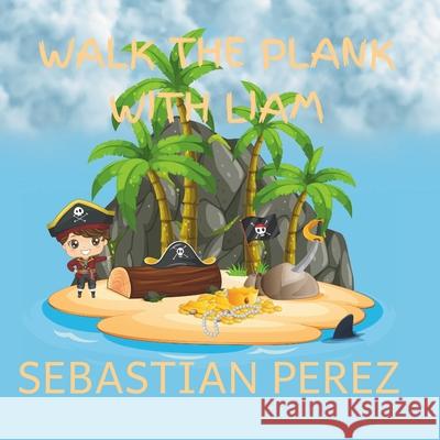 Walk The Plank With Liam Sebastian Perez 9798878481038