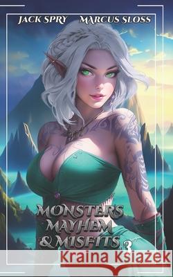 Monsters Mayhem & Misfits 3: A LitRPG Fantasy Marcus Sloss, Jack Spry 9798878767309