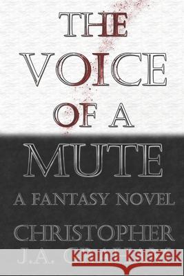 The Voice of a Mute Christopher John Alfred Graham 9798878913751