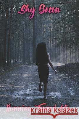Running Toward Him Shy Bacon 9798878939065