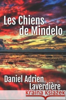 Les Chiens de Mindelo Daniel Adrien Laverdière 9798879097931
