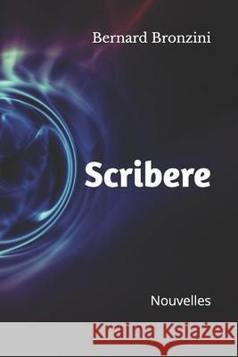Scribere: Nouvelles Bernard Bronzini 9798879204599