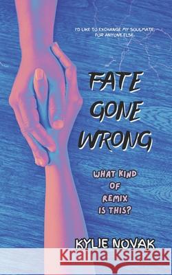 Fate Gone Wrong: What Kind Of Remix Is This? Kylie Novak 9798879233360