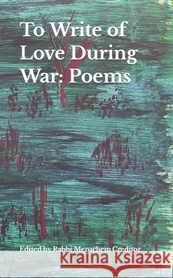 To Write of Love During War: Poems Raya Creditor, Elana Stein Hain, Julie Brandon 9798879324358
