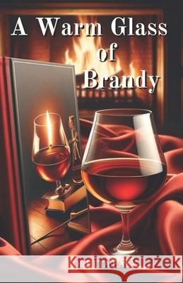 A Warm Glass of Brandy Loretta Ealy 9798879420807