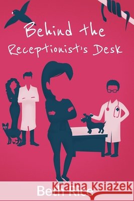Behind the Receptionist's Desk Beth Rice 9798879503265